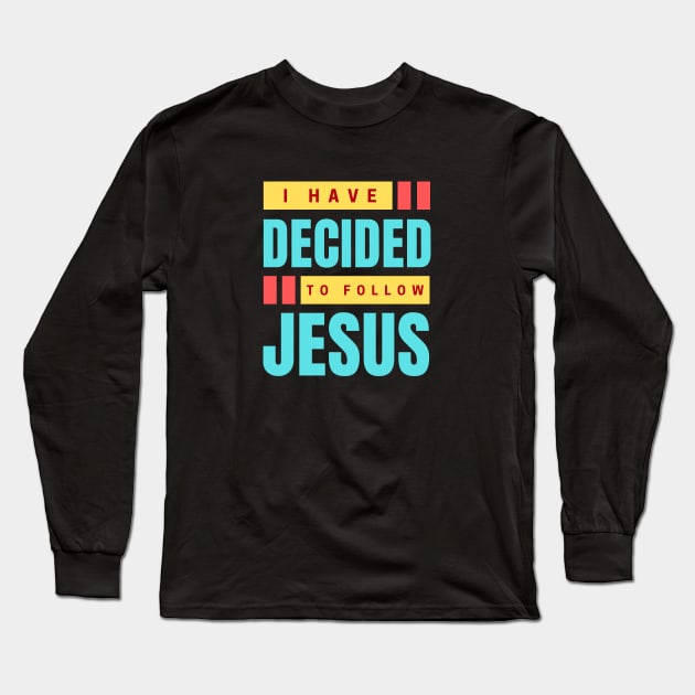 I Have Decided To Follow Jesus | Christian Typography Long Sleeve T-Shirt by All Things Gospel